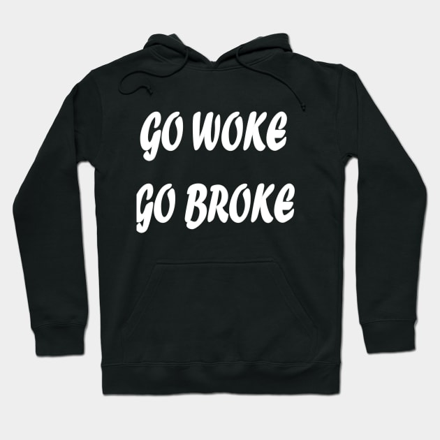 Go woke Go Broke Hoodie by Wild Heart Apparel